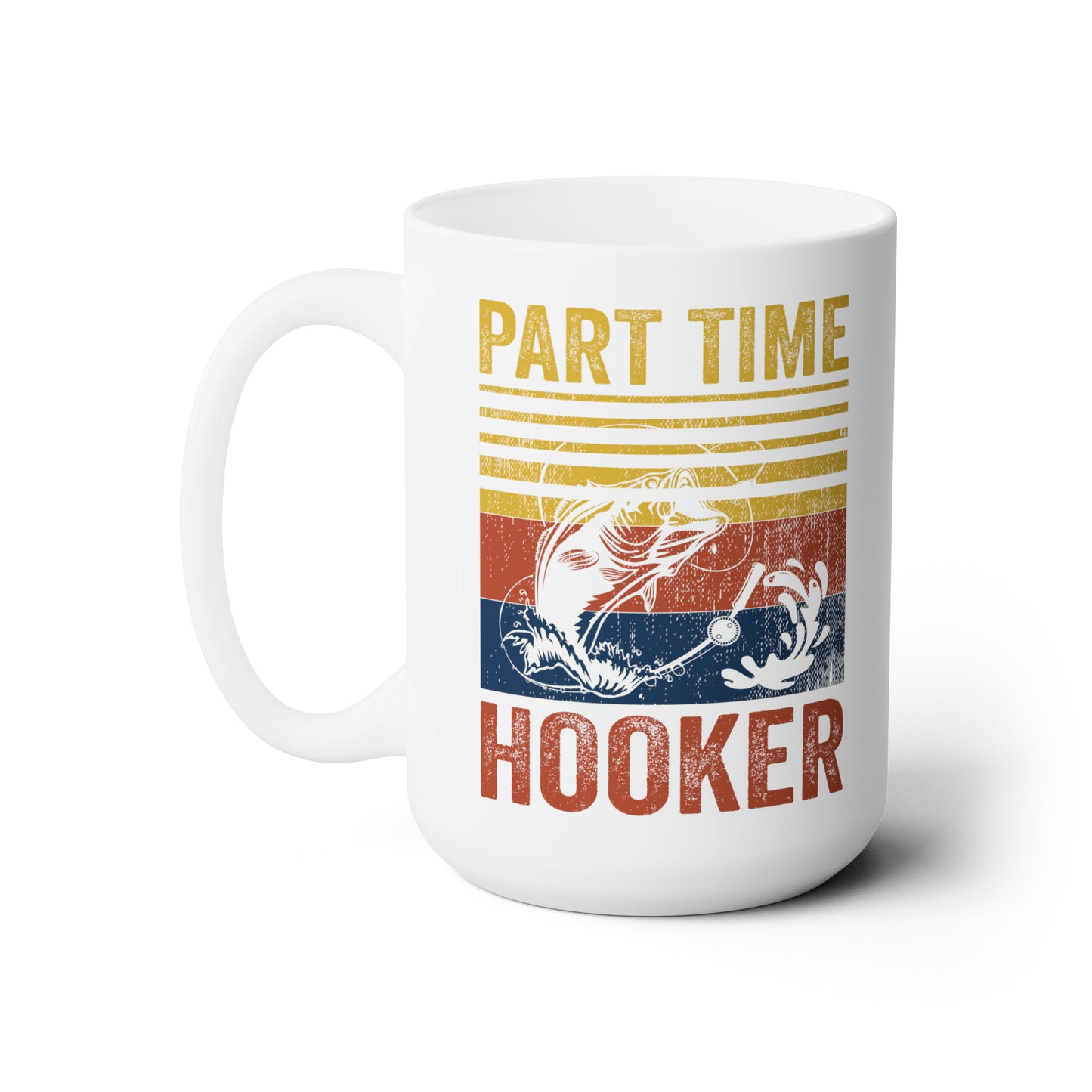 Part Time Hooker Fishing Mug 15oz