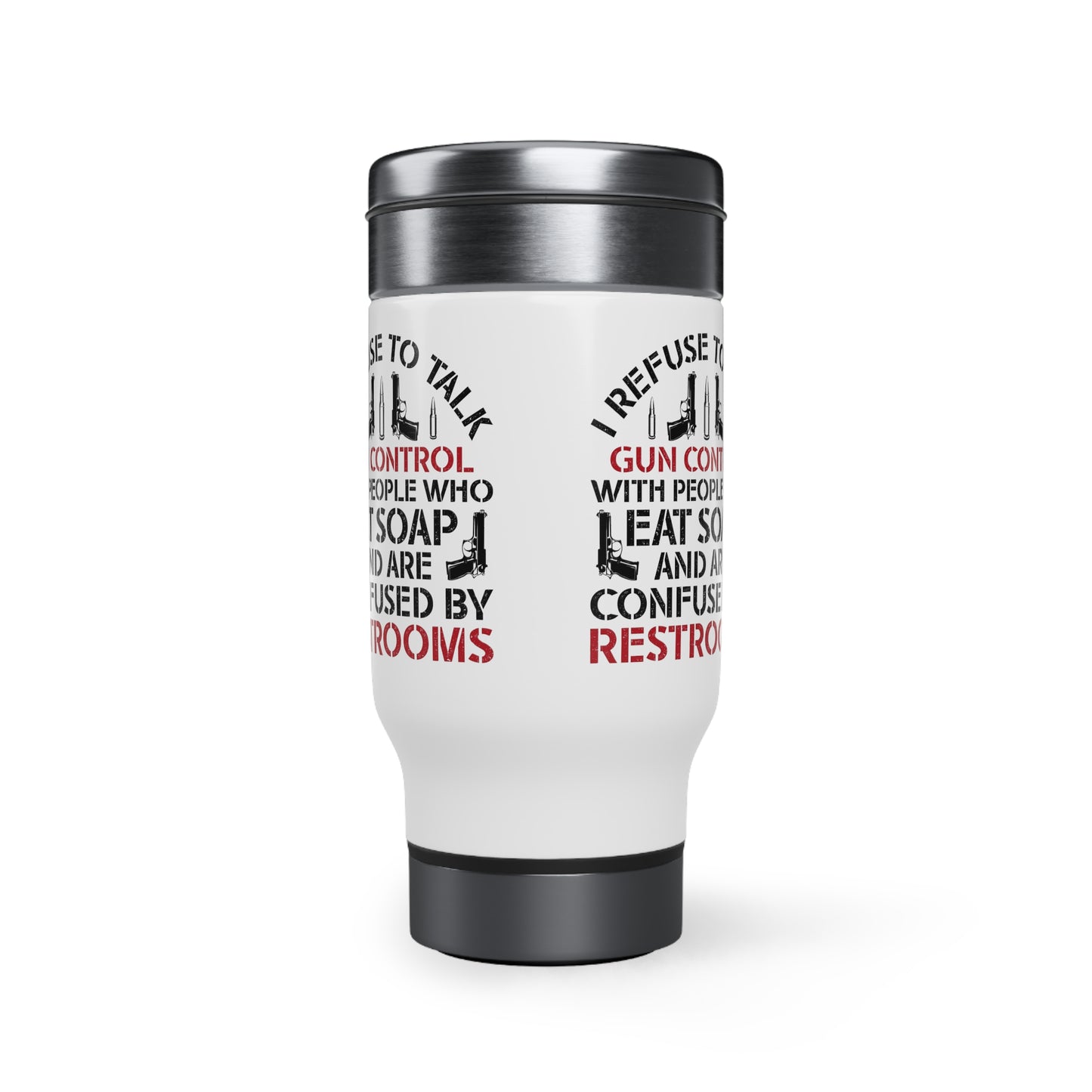 I Refuse to Talk Gun Control with Confused People Stainless Steel Travel Mug with Handle, 14oz