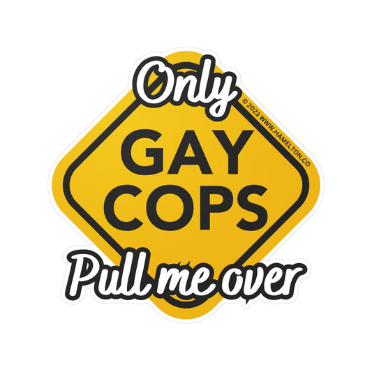 Only Gay Cops Pull Me Over Vinyl Window Decal