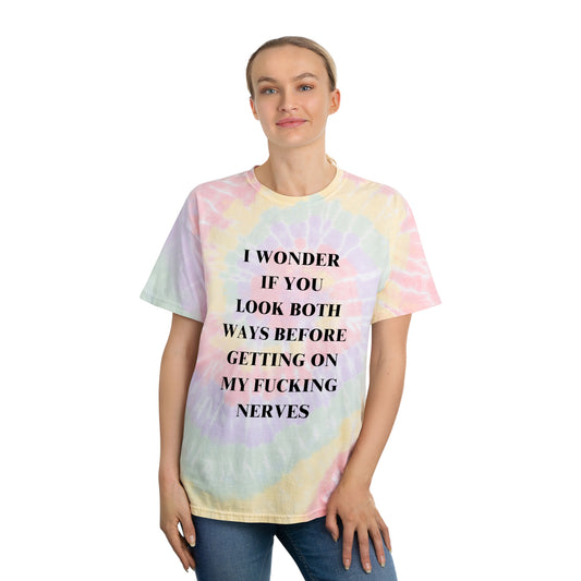 I Wonder If You Look Both Ways Before Getting On My FN Nerves Spiral Tie-Dye Tee