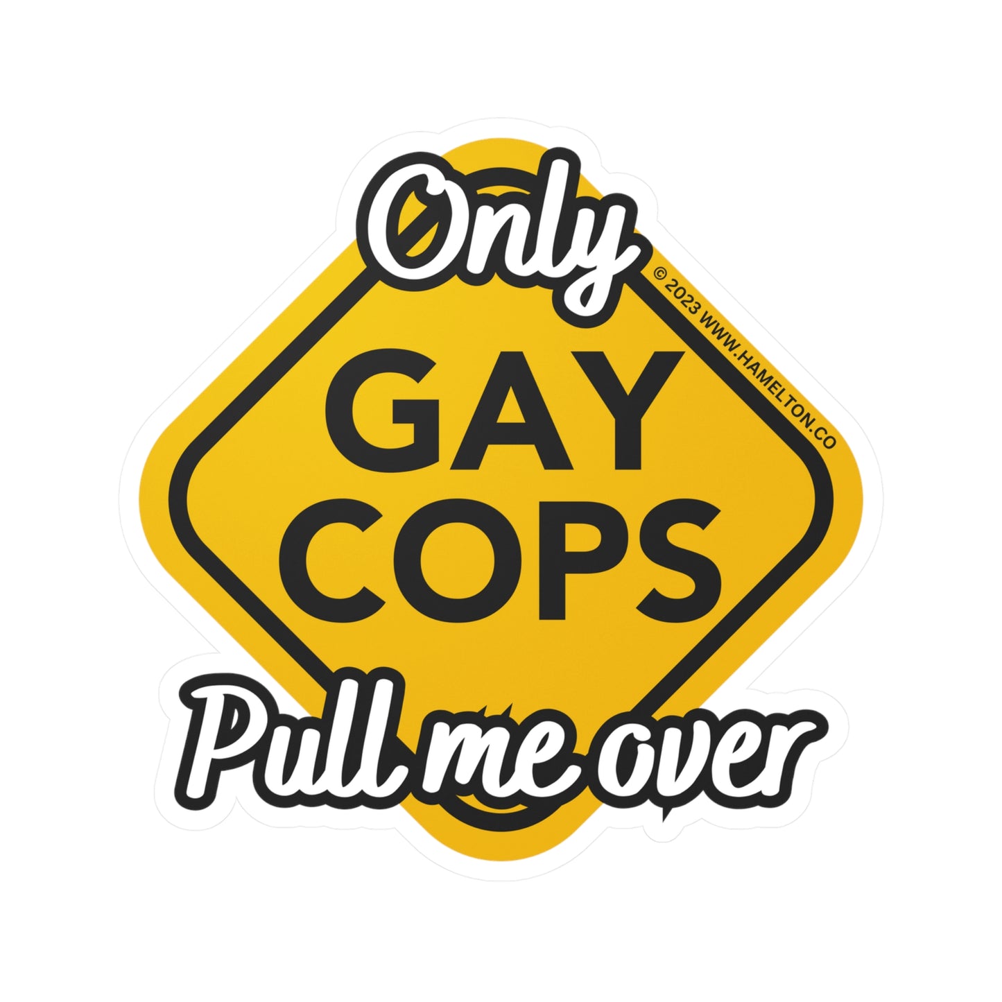 Only Gay Cops Pull Me Over Vinyl Window Decal