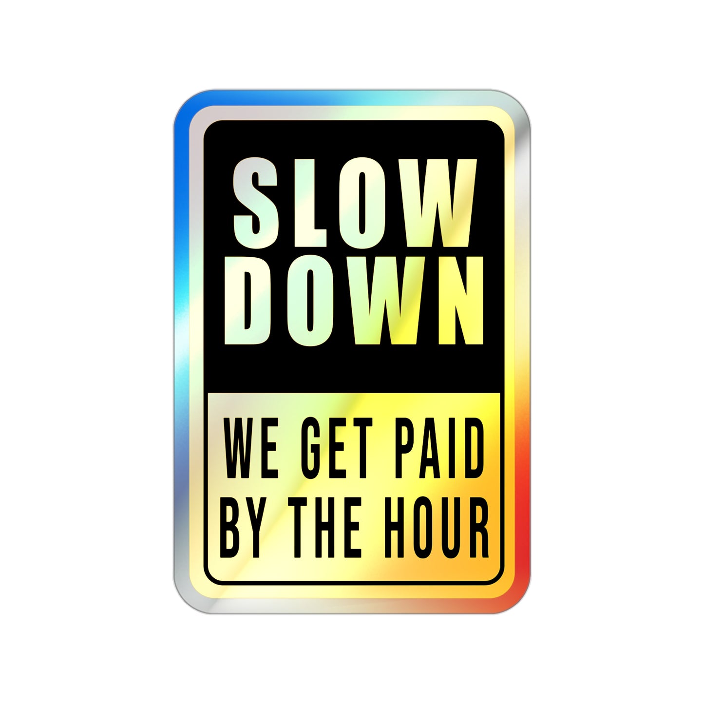 Holographic Paid By The Hour Hard Hat Sticker