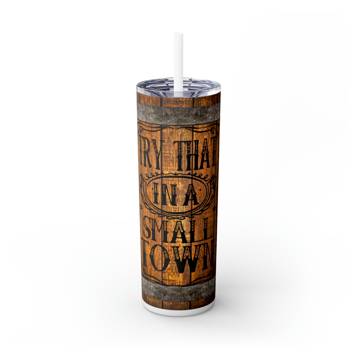 Try That In A Small Town Simulated Whiskey Barrel Wood Skinny 20ozTumbler with Straw