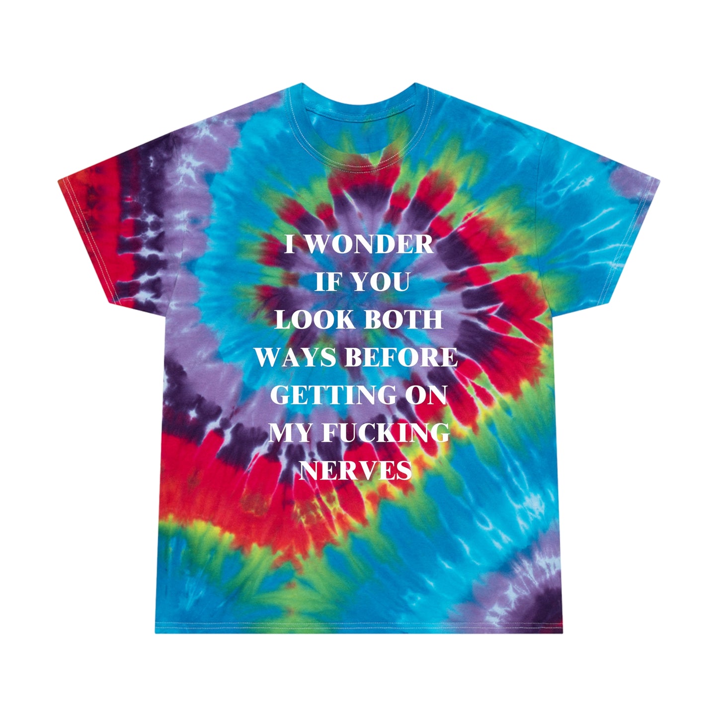 I Wonder If You Look Both Ways Before Getting On My FN Nerves Spiral Tie-Dye Tee