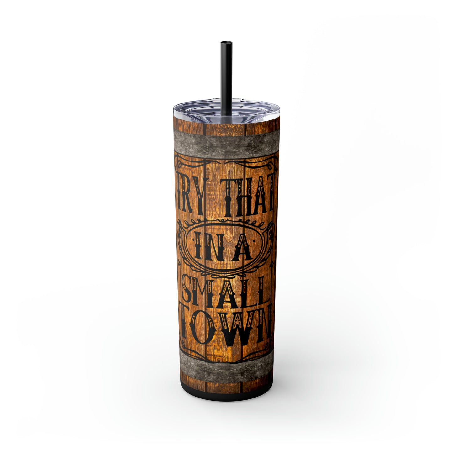 Try That In A Small Town Simulated Whiskey Barrel Wood Skinny 20ozTumbler with Straw