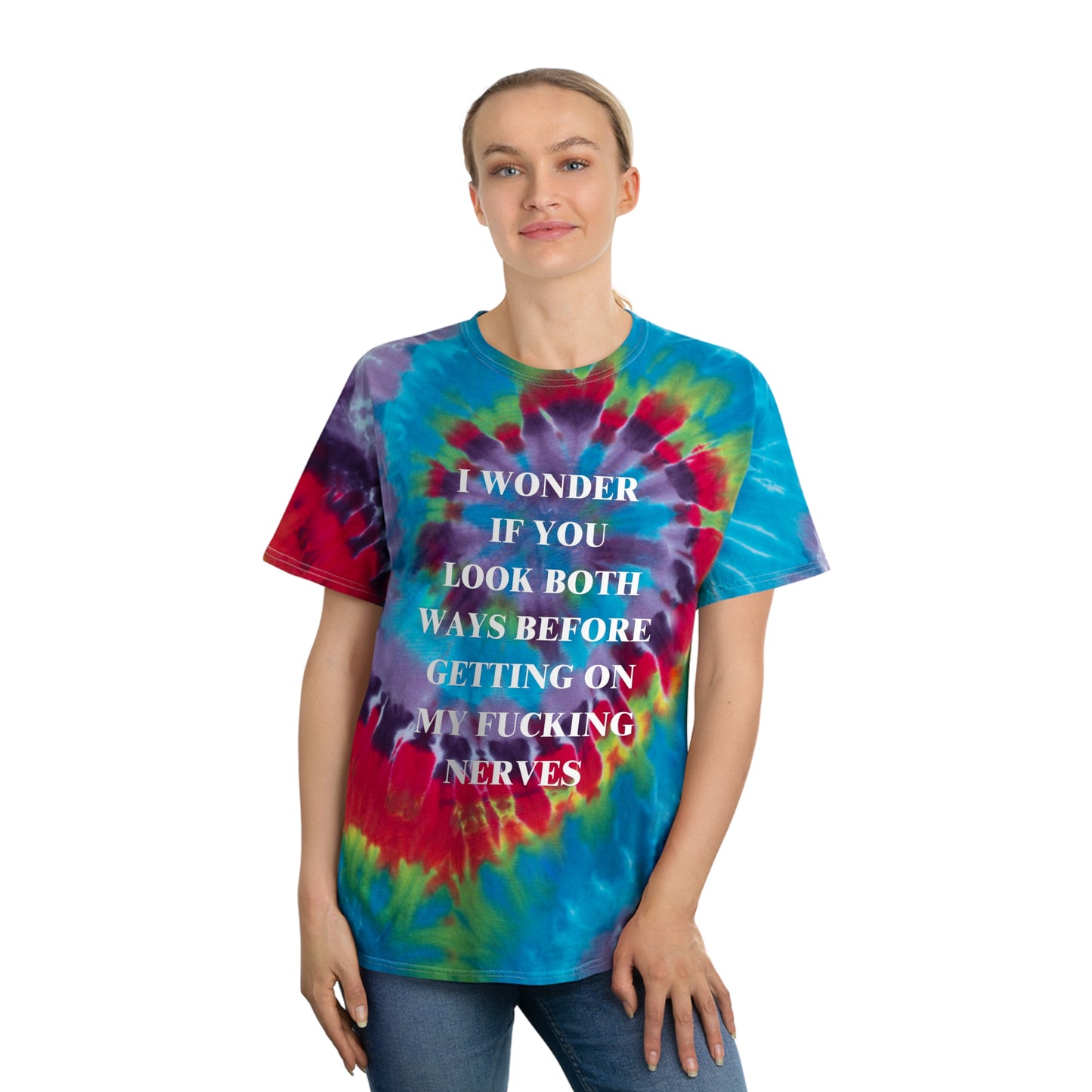 I Wonder If You Look Both Ways Before Getting On My FN Nerves Spiral Tie-Dye Tee