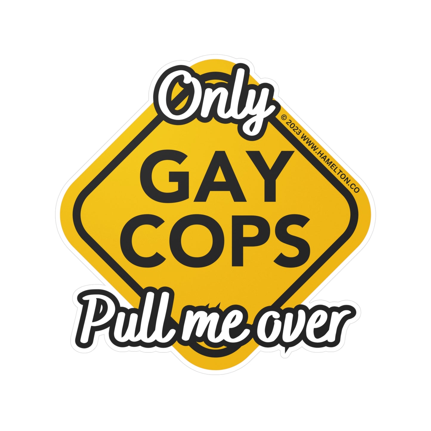 Only Gay Cops Pull Me Over Vinyl Window Decal