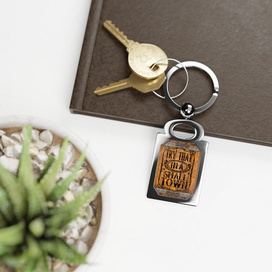 Try That In A Small Town Rectangle Keyring