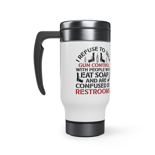 I Refuse to Talk Gun Control with Confused People Stainless Steel Travel Mug with Handle, 14oz