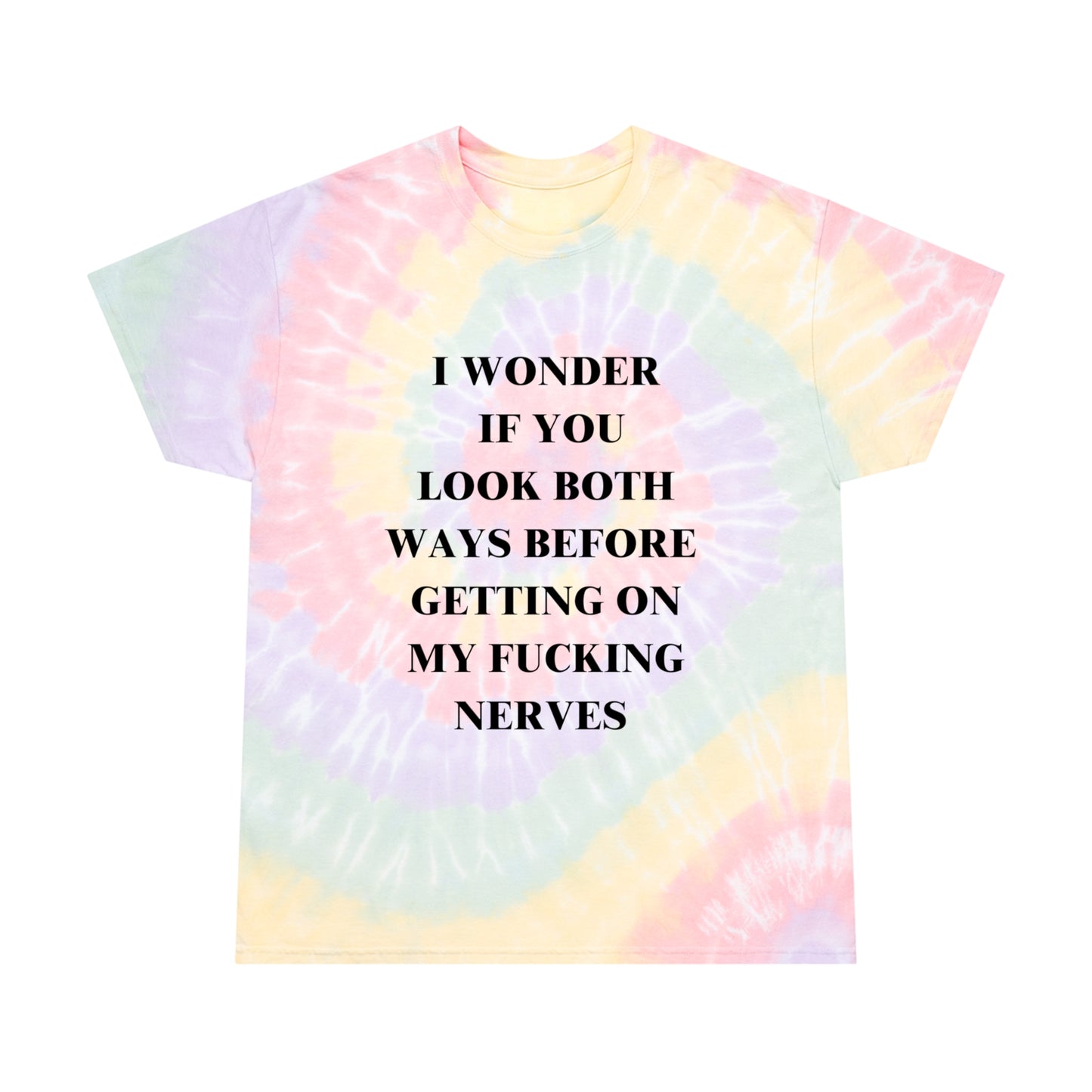 I Wonder If You Look Both Ways Before Getting On My FN Nerves Spiral Tie-Dye Tee